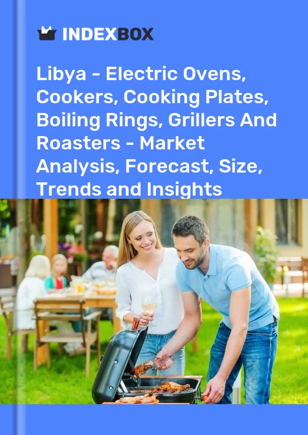 Report Libya - Electric Ovens, Cookers, Cooking Plates, Boiling Rings, Grillers and Roasters - Market Analysis, Forecast, Size, Trends and Insights for 499$