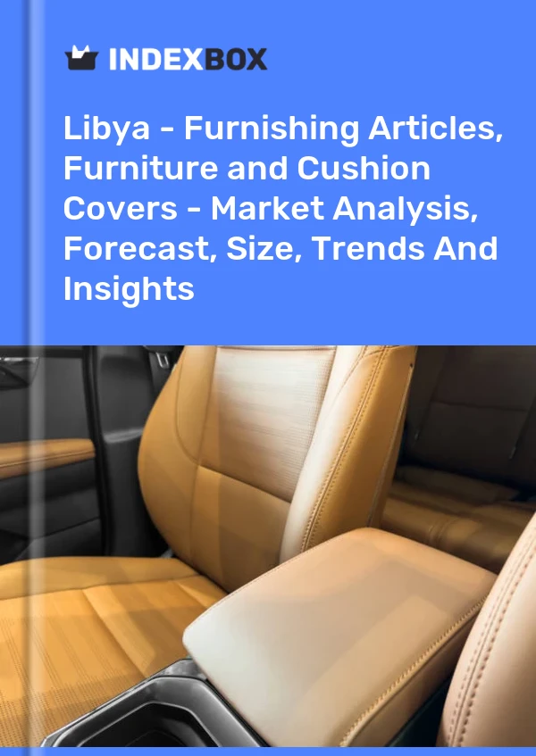 Report Libya - Furnishing Articles, Furniture and Cushion Covers - Market Analysis, Forecast, Size, Trends and Insights for 499$