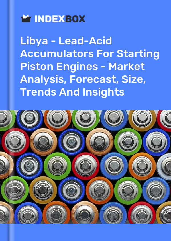 Report Libya - Lead-Acid Accumulators for Starting Piston Engines - Market Analysis, Forecast, Size, Trends and Insights for 499$