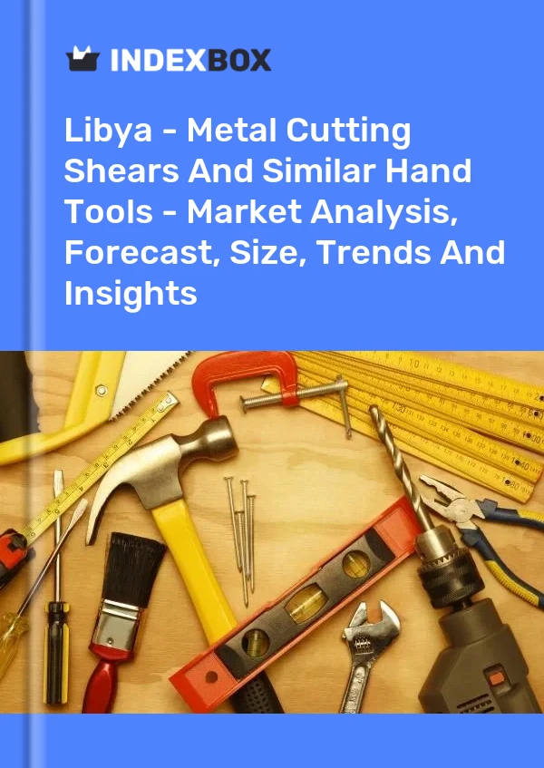 Report Libya - Metal Cutting Shears and Similar Hand Tools - Market Analysis, Forecast, Size, Trends and Insights for 499$