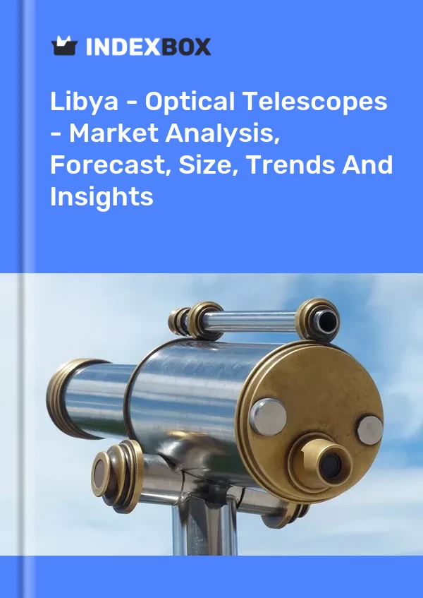 Report Libya - Optical Telescopes - Market Analysis, Forecast, Size, Trends and Insights for 499$