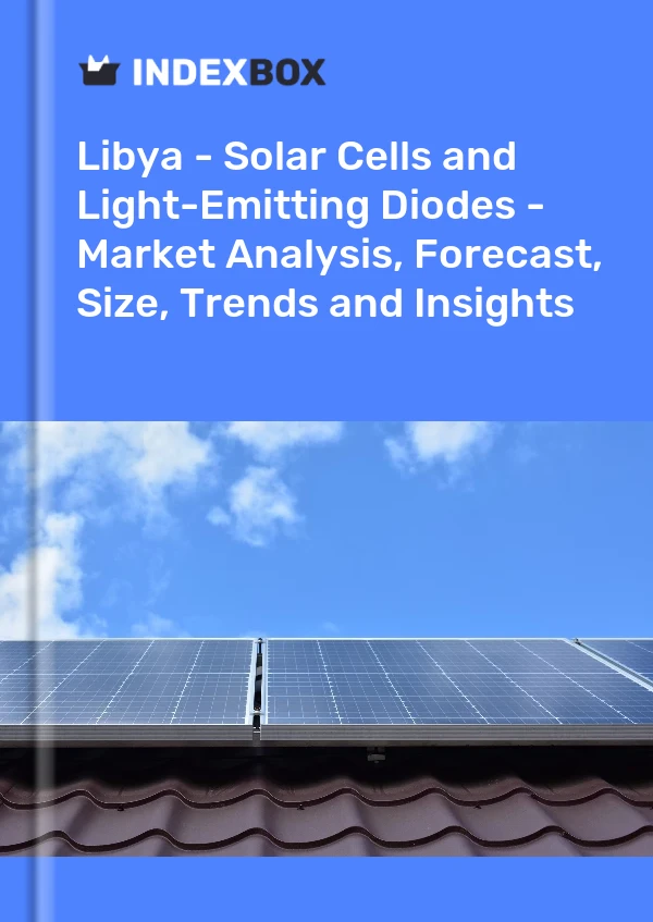 Report Libya - Solar Cells and Light-Emitting Diodes - Market Analysis, Forecast, Size, Trends and Insights for 499$