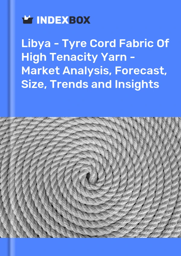 Libya - Tyre Cord Fabric Of High Tenacity Yarn - Market Analysis, Forecast, Size, Trends and Insights