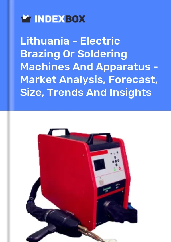 Report Lithuania - Electric Brazing or Soldering Machines and Apparatus - Market Analysis, Forecast, Size, Trends and Insights for 499$