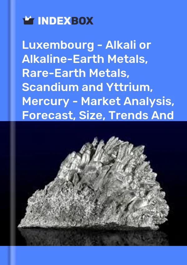 Luxembourg - Alkali or Alkaline-Earth Metals, Rare-Earth Metals, Scandium and Yttrium, Mercury - Market Analysis, Forecast, Size, Trends And Insights