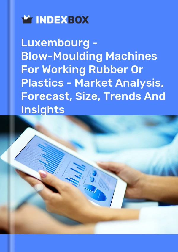 Report Luxembourg - Blow-Moulding Machines for Working Rubber or Plastics - Market Analysis, Forecast, Size, Trends and Insights for 499$