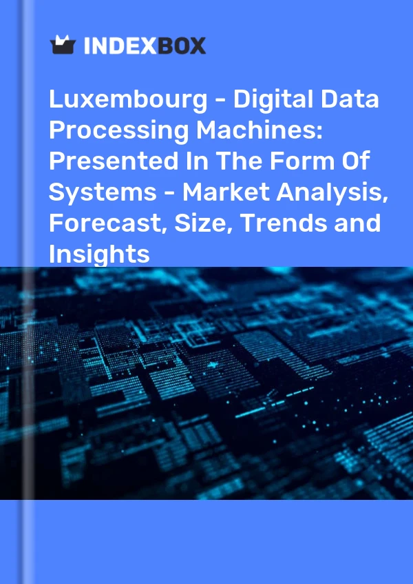 Luxembourg - Digital Data Processing Machines: Presented In The Form Of Systems - Market Analysis, Forecast, Size, Trends and Insights