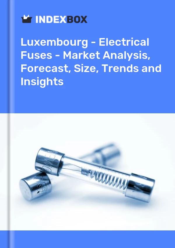 Report Luxembourg - Electrical Fuses - Market Analysis, Forecast, Size, Trends and Insights for 499$
