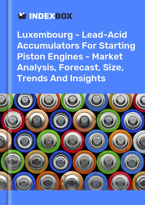 Report Luxembourg - Lead-Acid Accumulators for Starting Piston Engines - Market Analysis, Forecast, Size, Trends and Insights for 499$