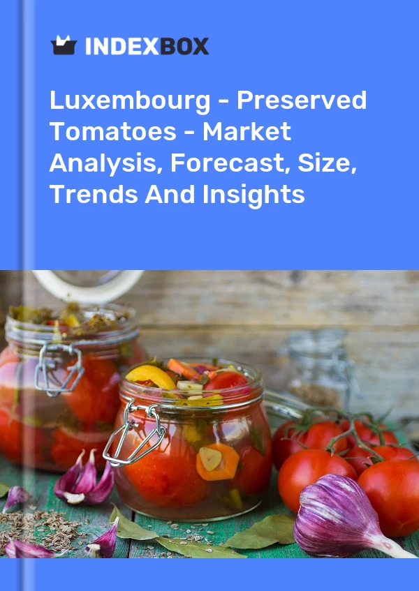 Report Luxembourg - Preserved Tomatoes - Market Analysis, Forecast, Size, Trends and Insights for 499$