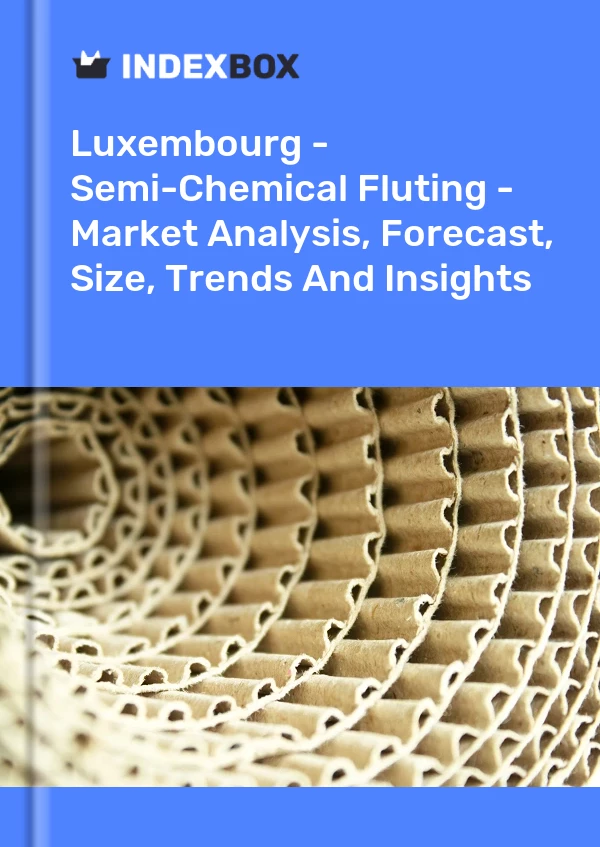 Luxembourg - Semi-Chemical Fluting - Market Analysis, Forecast, Size, Trends And Insights