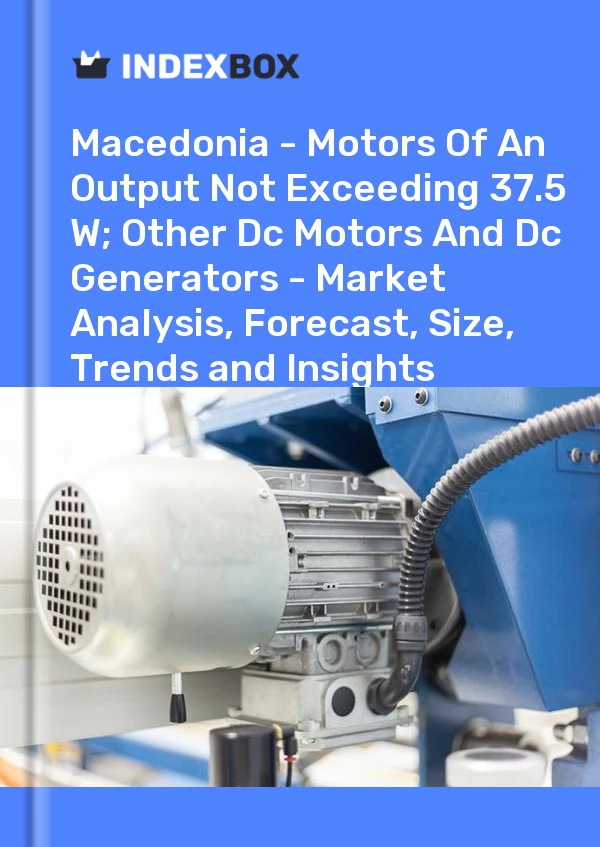 Report Macedonia - Motors of An Output not Exceeding 37.5 W; Other Dc Motors and Dc Generators - Market Analysis, Forecast, Size, Trends and Insights for 499$