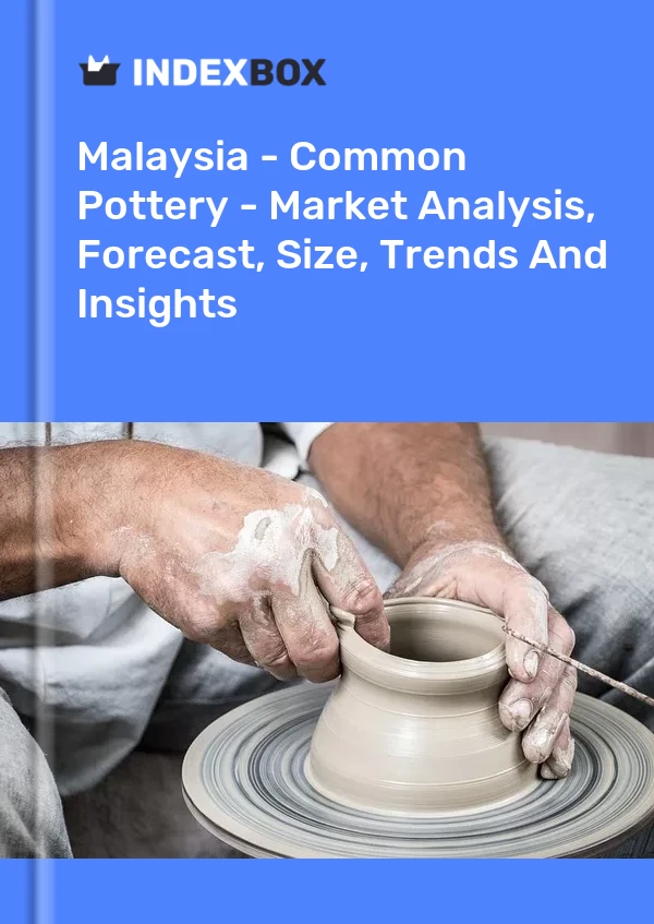 Report Malaysia - Common Pottery - Market Analysis, Forecast, Size, Trends and Insights for 499$