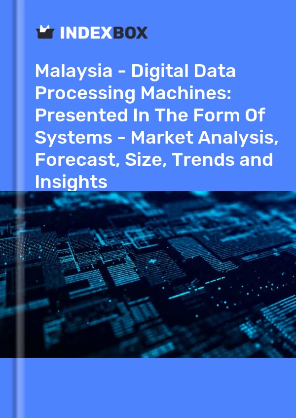 Malaysia - Digital Data Processing Machines: Presented In The Form Of Systems - Market Analysis, Forecast, Size, Trends and Insights