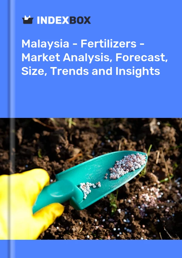 Malaysia - Fertilizers - Market Analysis, Forecast, Size, Trends and Insights