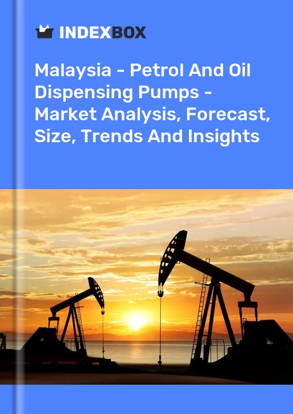 Malaysia - Petrol And Oil Dispensing Pumps - Market Analysis, Forecast, Size, Trends And Insights