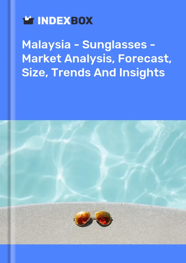 Report Malaysia - Sunglasses - Market Analysis, Forecast, Size, Trends and Insights for 499$