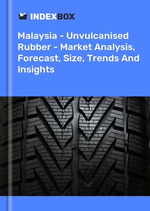 Report Malaysia - Unvulcanised Rubber - Market Analysis, Forecast, Size, Trends and Insights for 499$