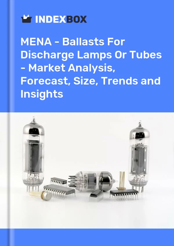 Report MENA - Ballasts for Discharge Lamps or Tubes - Market Analysis, Forecast, Size, Trends and Insights for 499$