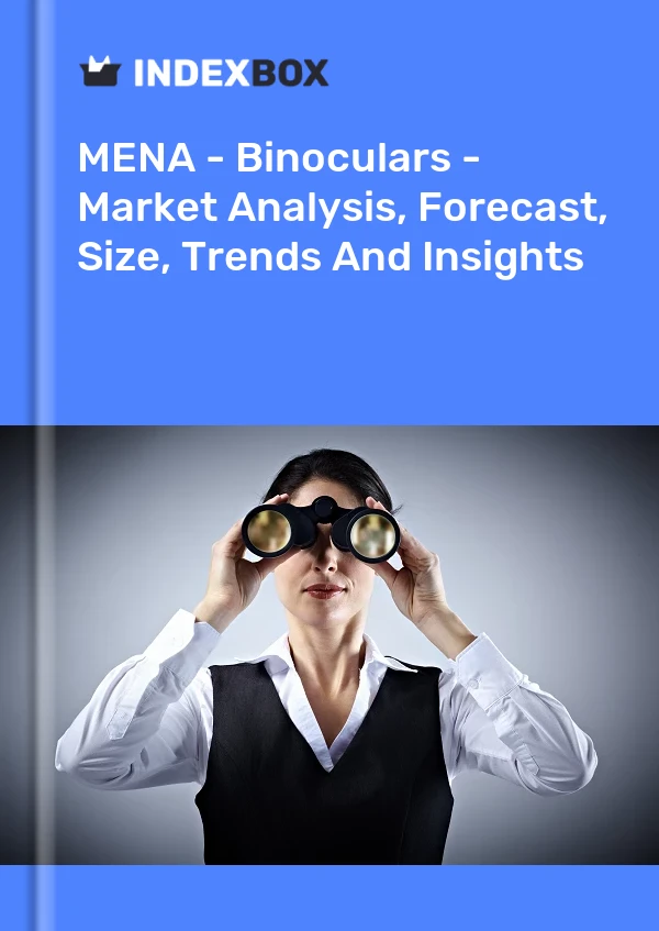 Report MENA - Binoculars - Market Analysis, Forecast, Size, Trends and Insights for 499$