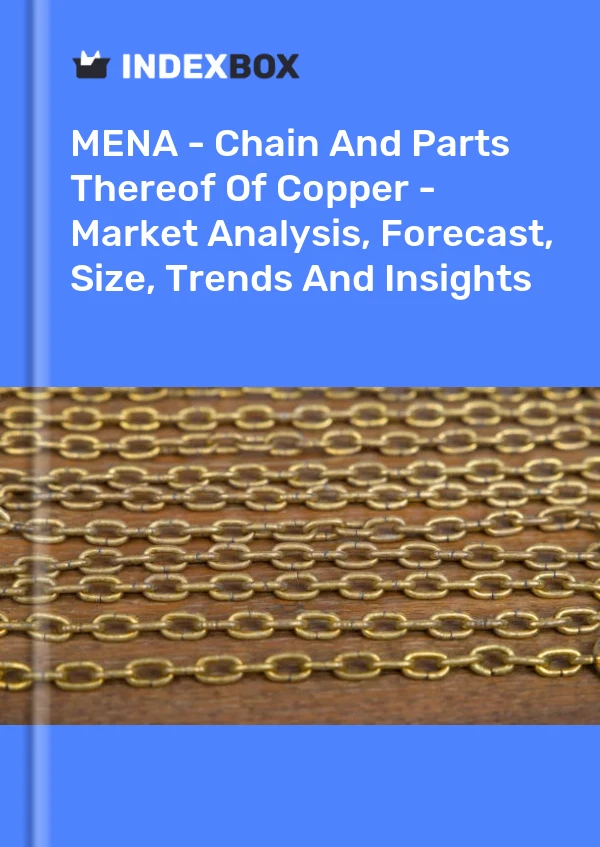 Report MENA - Chain and Parts Thereof of Copper - Market Analysis, Forecast, Size, Trends and Insights for 499$