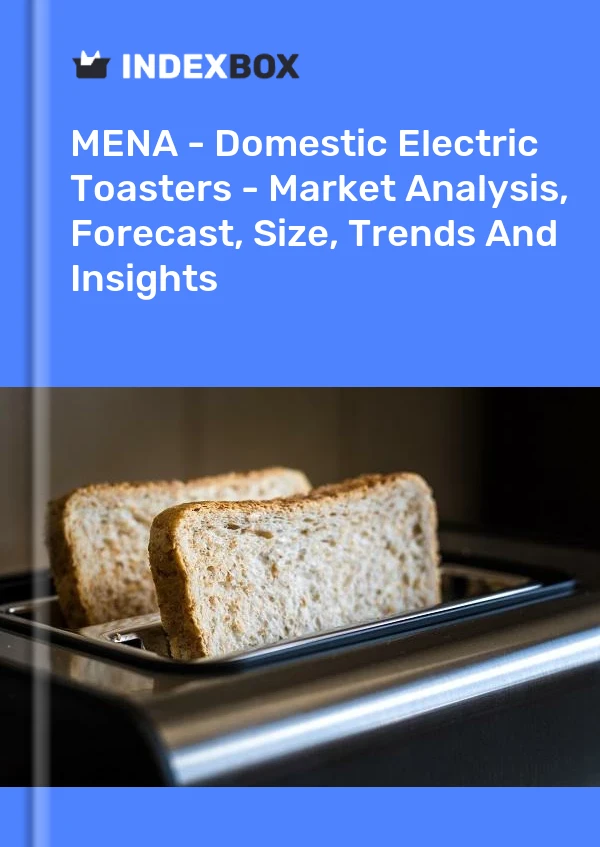 Report MENA - Domestic Electric Toasters - Market Analysis, Forecast, Size, Trends and Insights for 499$
