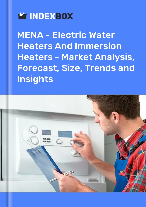 Report MENA - Electric Water Heaters and Immersion Heaters - Market Analysis, Forecast, Size, Trends and Insights for 499$