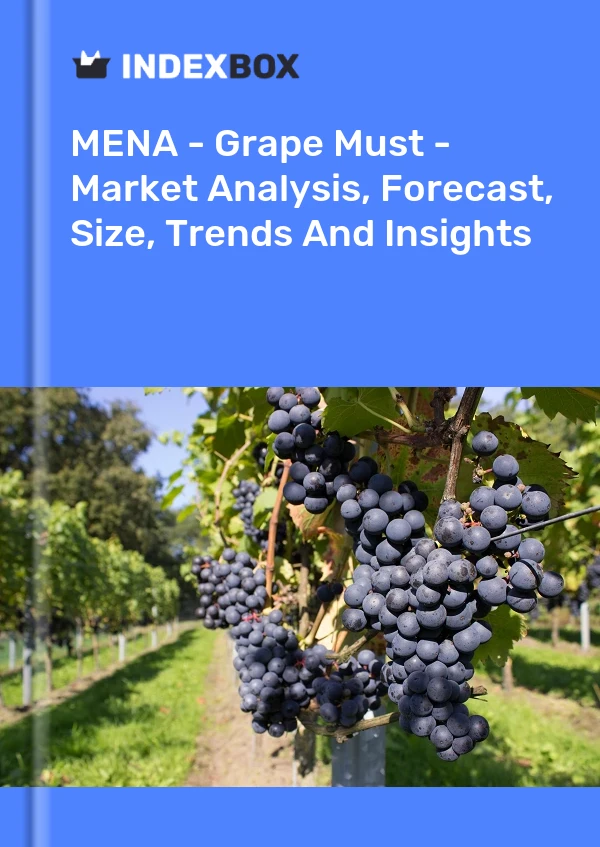 Report MENA - Grape Must - Market Analysis, Forecast, Size, Trends and Insights for 499$