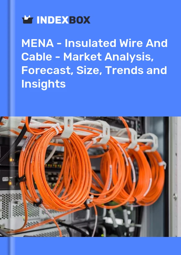 Report MENA - Insulated Wire and Cable - Market Analysis, Forecast, Size, Trends and Insights for 499$