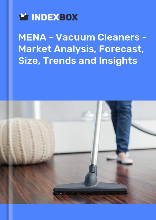 Report MENA - Vacuum Cleaners - Market Analysis, Forecast, Size, Trends and Insights for 499$