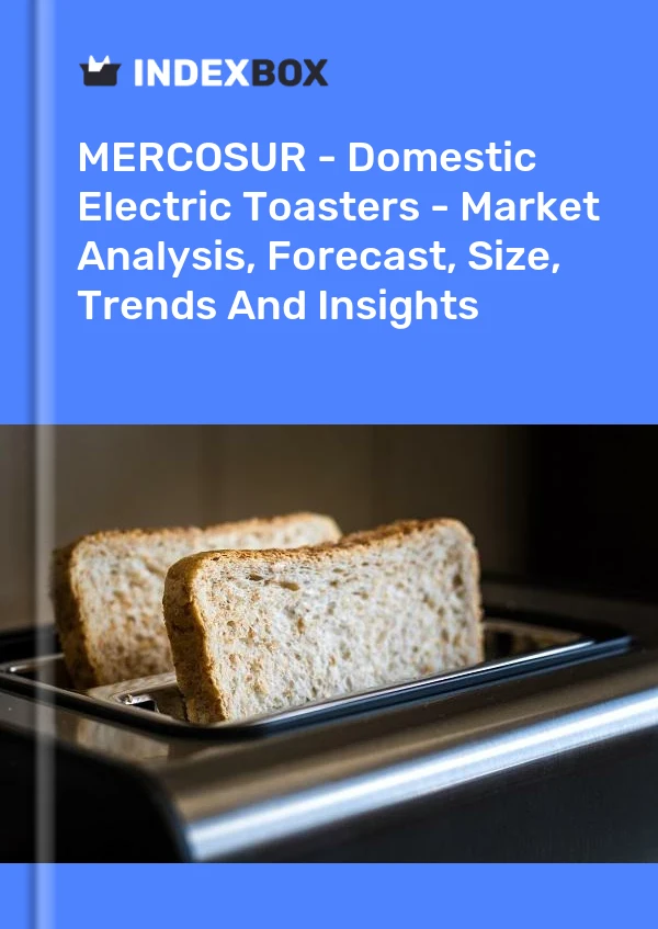 Report MERCOSUR - Domestic Electric Toasters - Market Analysis, Forecast, Size, Trends and Insights for 499$