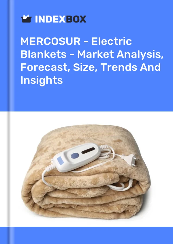 Report MERCOSUR - Electric Blankets - Market Analysis, Forecast, Size, Trends and Insights for 499$
