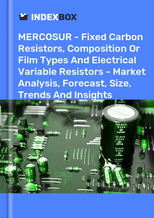 Report MERCOSUR - Fixed Carbon Resistors, Composition or Film Types and Electrical Variable Resistors - Market Analysis, Forecast, Size, Trends and Insights for 499$