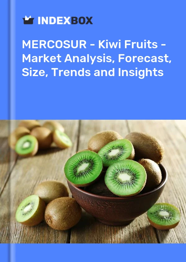Report MERCOSUR - Kiwi Fruits - Market Analysis, Forecast, Size, Trends and Insights for 499$