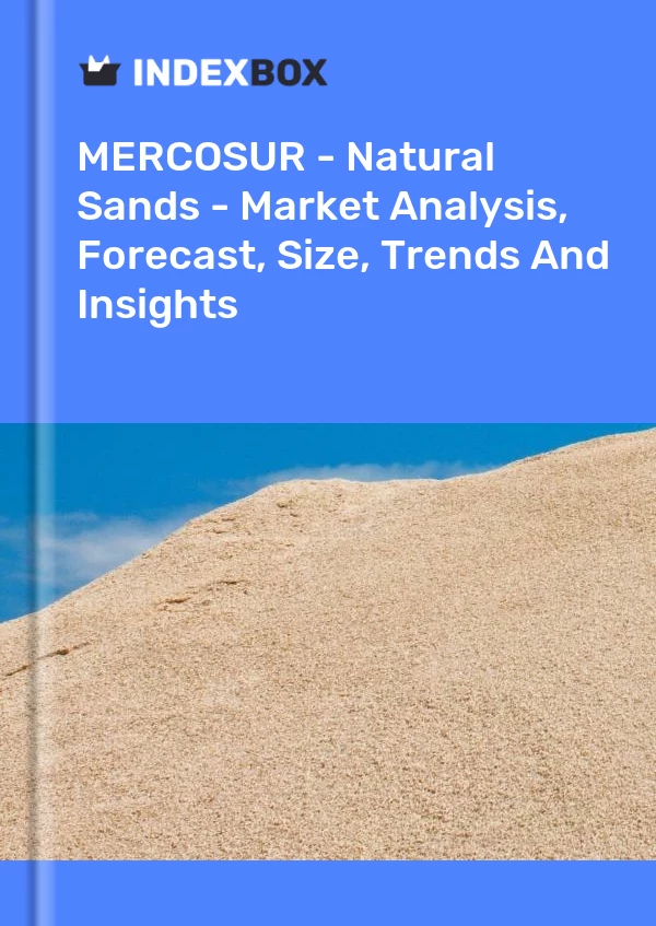 Report MERCOSUR - Natural Sands - Market Analysis, Forecast, Size, Trends and Insights for 499$