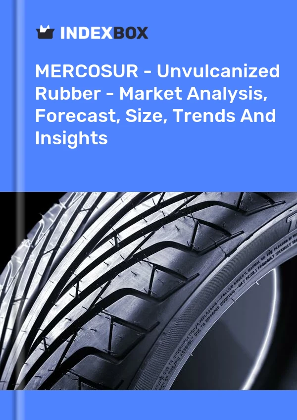 Report MERCOSUR - Unvulcanized Rubber - Market Analysis, Forecast, Size, Trends and Insights for 499$
