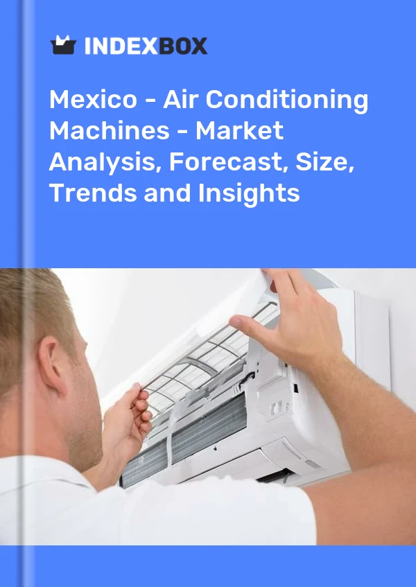 Rapport Mexique - Machines de climatisation - Analyse du marché, prévisions, taille, tendances et perspectives for 499$