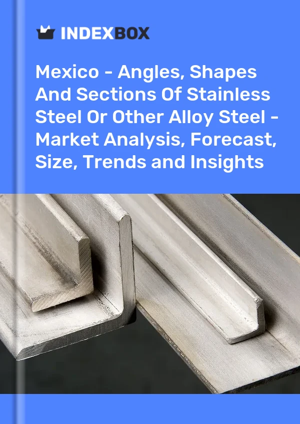 Rapport Mexique - Angles, formes et sections en acier inoxydable ou autre acier allié - Analyse du marché, prévisions, taille, tendances et perspectives for 499$
