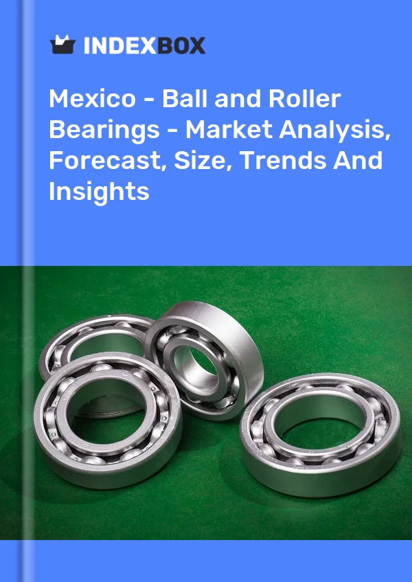 Rapport Mexique - Roulements à billes et à rouleaux - Analyse du marché, prévisions, taille, tendances et perspectives for 499$