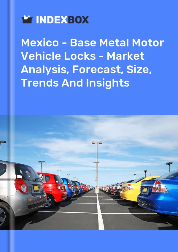 Mexico - Base Metal Motor Vehicle Locks - Market Analysis, Forecast, Size, Trends And Insights