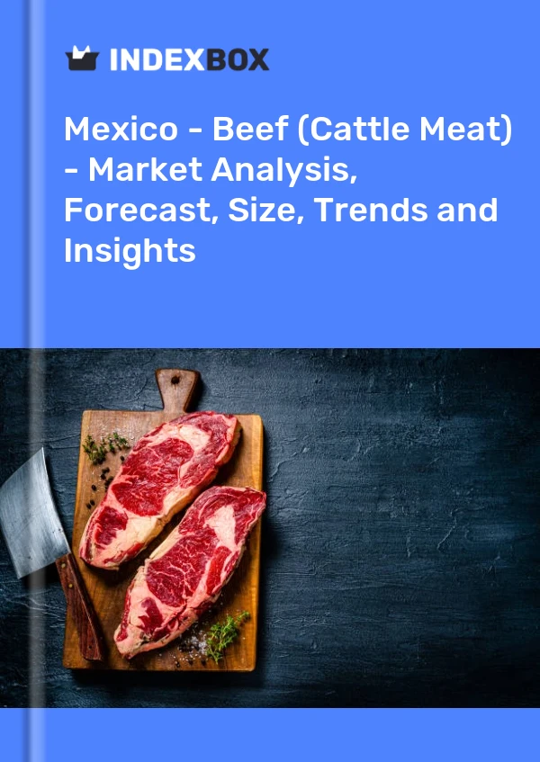 Report Mexico - Beef (Cattle Meat) - Market Analysis, Forecast, Size, Trends and Insights for 499$