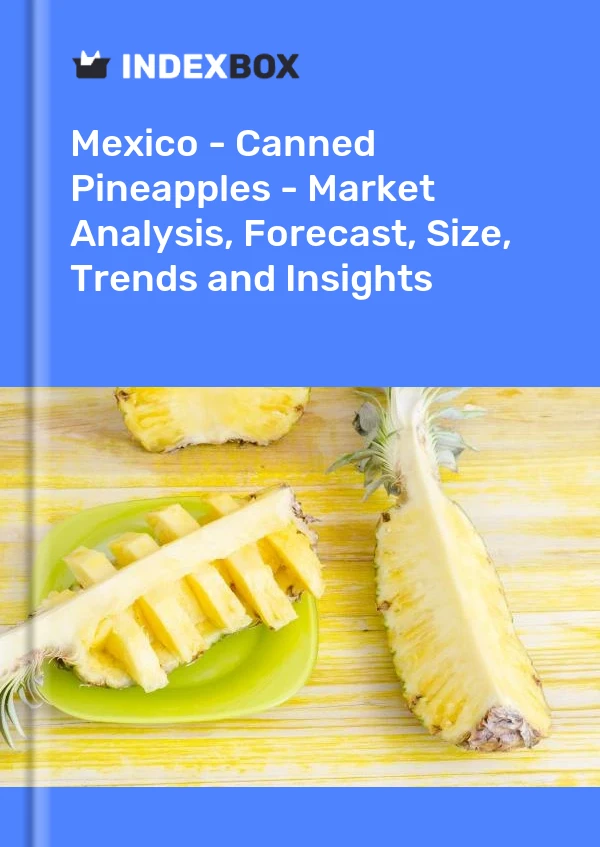 Rapport Mexique - Ananas en conserve - Analyse du marché, prévisions, taille, tendances et perspectives for 499$