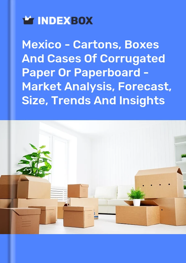 Rapport Mexique - Cartons, boîtes et caisses de papier ou de carton ondulé - Analyse du marché, prévisions, taille, tendances et perspectives for 499$