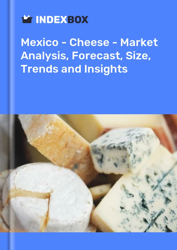 Rapport Mexique - Fromage - Analyse du marché, prévisions, taille, tendances et perspectives for 499$
