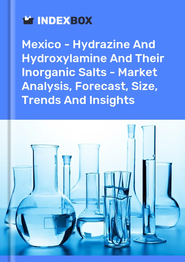 Mexique - Hydrazine et hydroxylamine et leurs sels inorganiques - Analyse du marché, prévisions, taille, tendances et perspectives