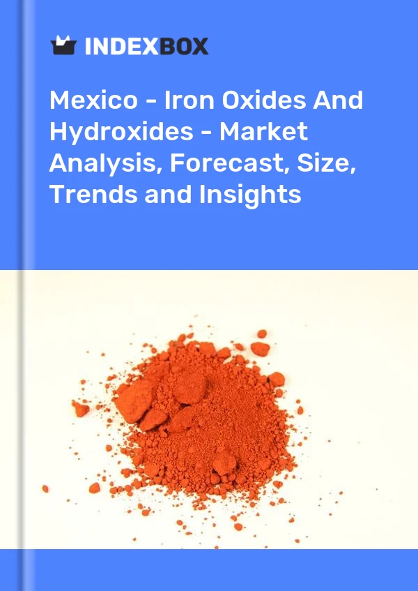 Report Mexico - Iron Oxides and Hydroxides - Market Analysis, Forecast, Size, Trends and Insights for 499$