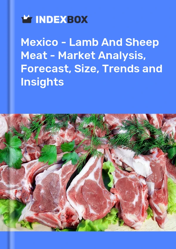 Rapport Mexique - Viande d&#39;agneau et de mouton - Analyse du marché, prévisions, taille, tendances et perspectives for 499$