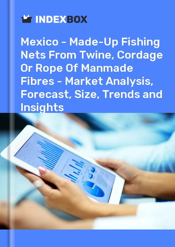 Rapport Mexique – Filets de pêche confectionnés à partir de ficelle, de cordage ou de corde de fibres artificielles – Analyse du marché, prévisions, taille, tendances et perspectives for 499$