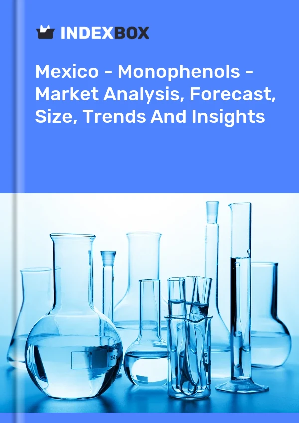 Mexique - Monophénols - Analyse du marché, prévisions, taille, tendances et perspectives