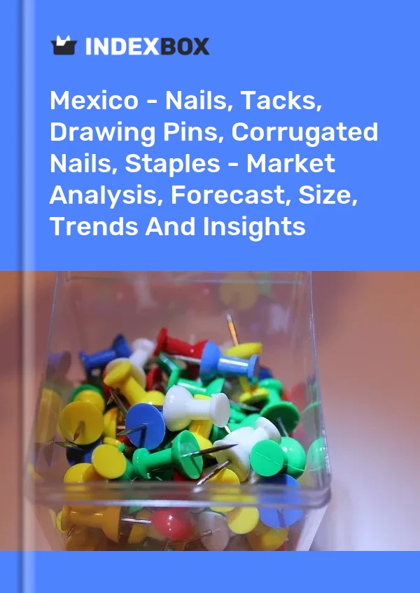 Rapport Mexique - Clous, punaises, punaises, clous ondulés, agrafes - Analyse du marché, prévisions, taille, tendances et perspectives for 499$